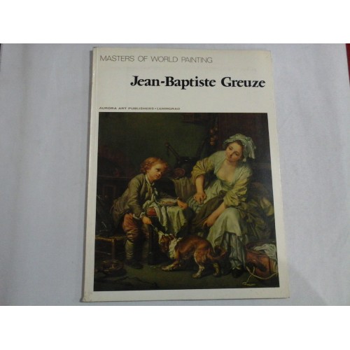 Masters of World Painting * JEAN-BAPTISTE GREUZE * - Aurora Art Publishers Leningrad, 1987 Masters of World Painting * JEAN-BAPTISTE GREUZE * - Aurora Art Publishers Leningrad, 1987